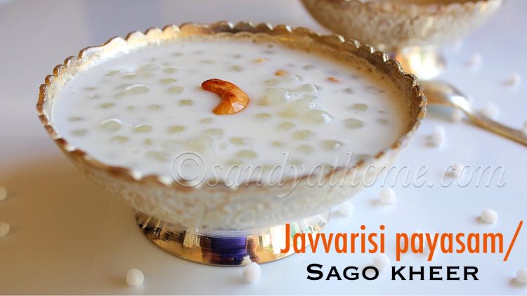 Javvarisi Payasam recipe, Sago Kheer, Sabudana Kheer